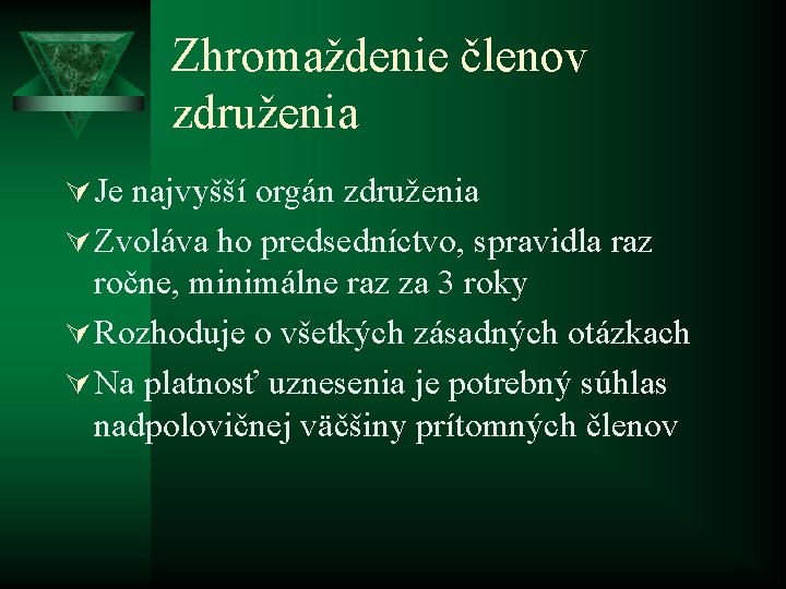 Zhromaždenie členov združenia Ú Je najvyšší orgán združenia Ú Zvoláva ho predsedníctvo, spravidla raz