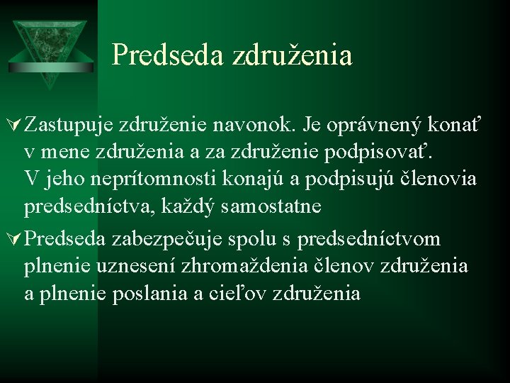 Predseda združenia Ú Zastupuje združenie navonok. Je oprávnený konať v mene združenia a za