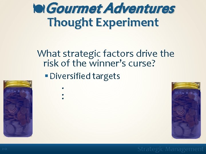  Gourmet Adventures Thought Experiment What strategic factors drive the risk of the winner’s