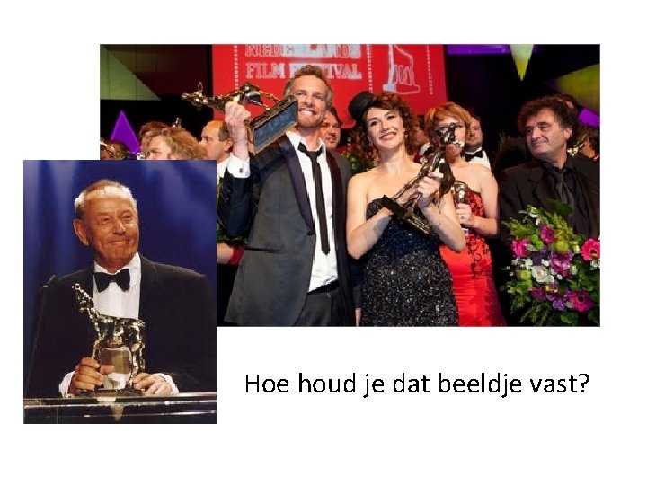 Hoe houd je dat beeldje vast? 