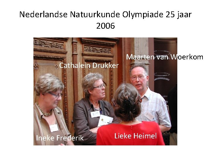 Nederlandse Natuurkunde Olympiade 25 jaar 2006 Cathalein Drukker Ineke Frederik Maarten van Woerkom Lieke