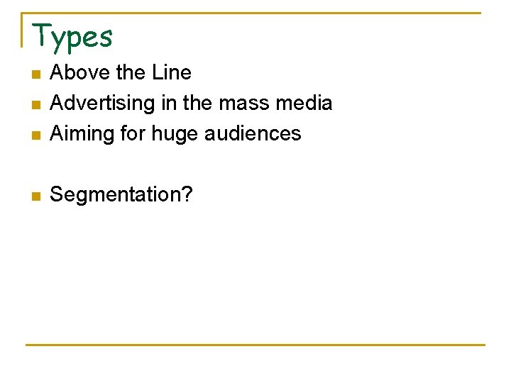 Types n Above the Line Advertising in the mass media Aiming for huge audiences
