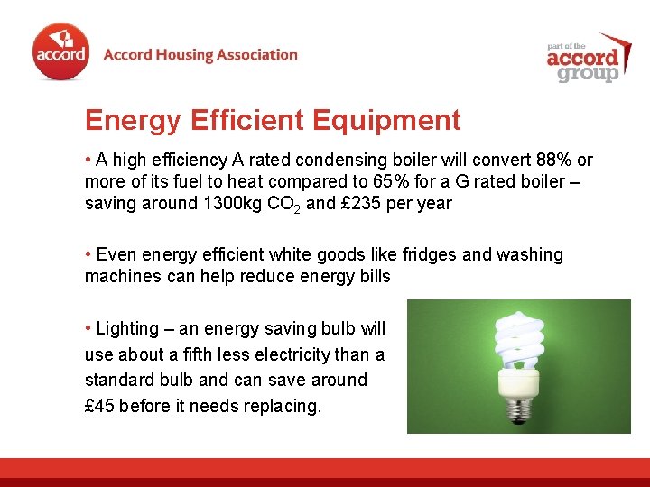 Energy Efficient Equipment • A high efficiency A rated condensing boiler will convert 88%