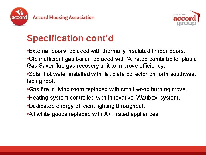 Specification cont’d • External doors replaced with thermally insulated timber doors. • Old inefficient