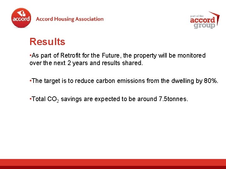 Results • As part of Retrofit for the Future, the property will be monitored