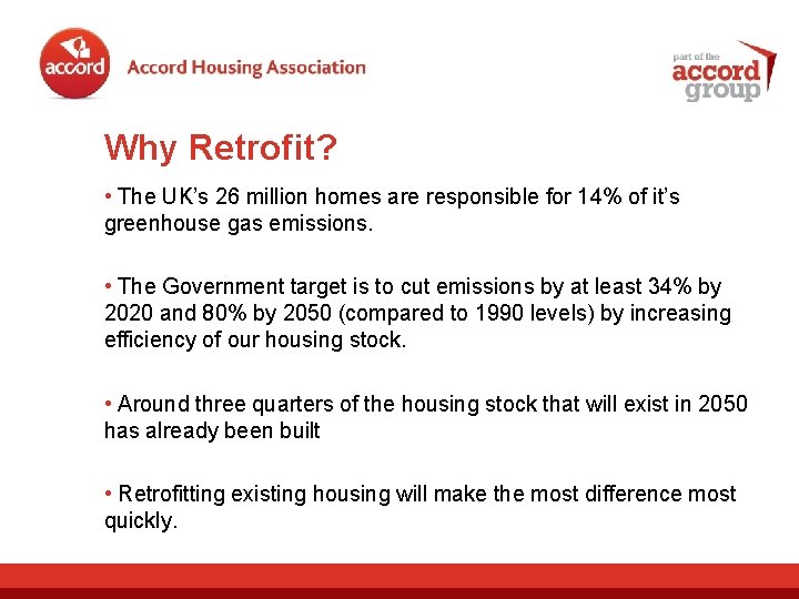Why Retrofit? • The UK’s 26 million homes are responsible for 14% of it’s