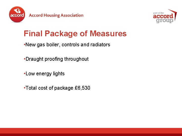 Final Package of Measures • New gas boiler, controls and radiators • Draught proofing