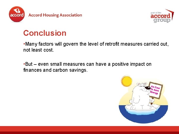 Conclusion • Many factors will govern the level of retrofit measures carried out, not