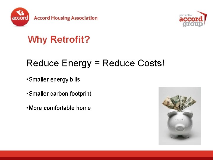 Why Retrofit? Reduce Energy = Reduce Costs! • Smaller energy bills • Smaller carbon