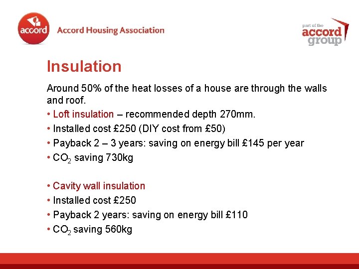 Insulation Around 50% of the heat losses of a house are through the walls