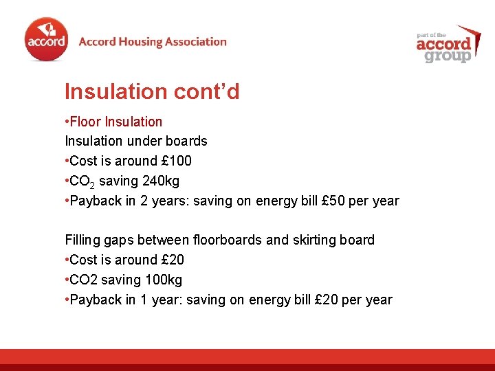 Insulation cont’d • Floor Insulation under boards • Cost is around £ 100 •