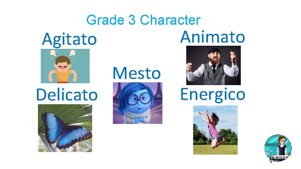 Grade 3 Character Animato Agitato Delicato Mesto Energico 