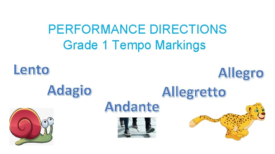 PERFORMANCE DIRECTIONS Grade 1 Tempo Markings Lento Adagio Andante Allegro Allegretto 