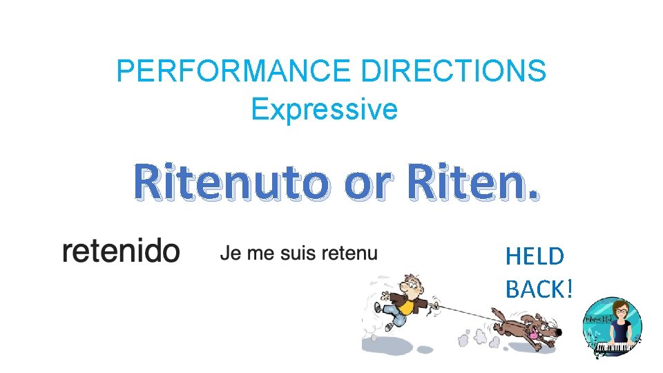 PERFORMANCE DIRECTIONS Expressive Ritenuto or Riten. HELD BACK! 