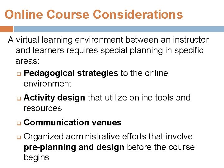 Online Course Considerations A virtual learning environment between an instructor and learners requires special