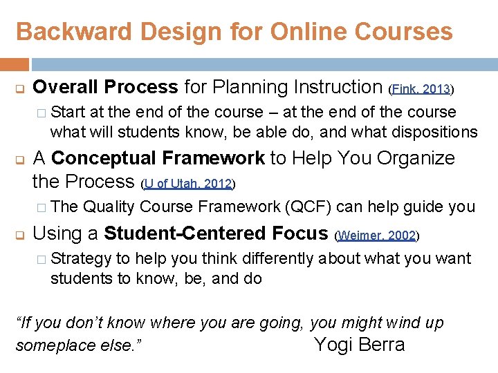Backward Design for Online Courses q Overall Process for Planning Instruction (Fink, 2013) �