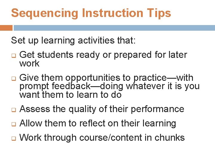 Sequencing Instruction Tips Set up learning activities that: q Get students ready or prepared