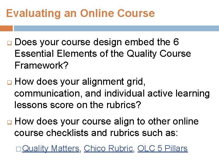 Evaluating an Online Course q q q Does your course design embed the 6