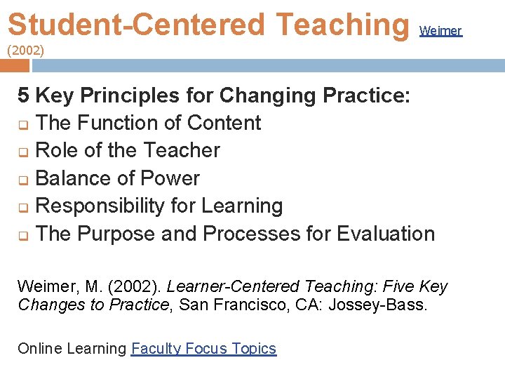 Student-Centered Teaching Weimer (2002) 5 Key Principles for Changing Practice: q The Function of