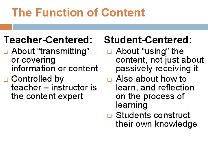 The Function of Content Teacher-Centered: q q About “transmitting” or covering information or content