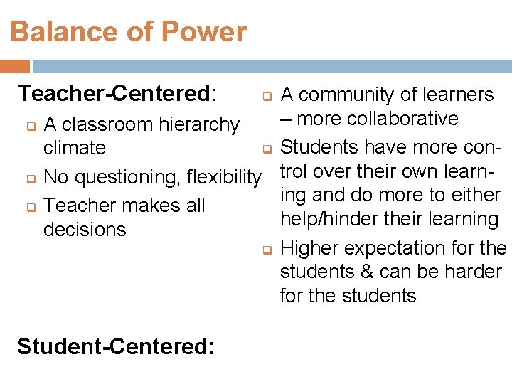 Balance of Power Teacher-Centered: q q q A community of learners – more collaborative