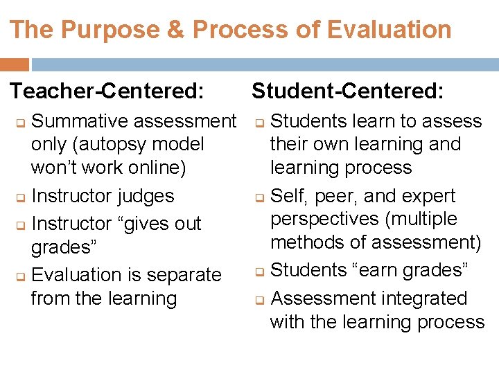 The Purpose & Process of Evaluation Teacher-Centered: Summative assessment only (autopsy model won’t work