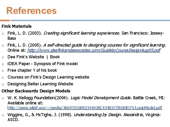 References Fink Materials q q Fink, L. D. (2003). Creating significant learning experiences. San