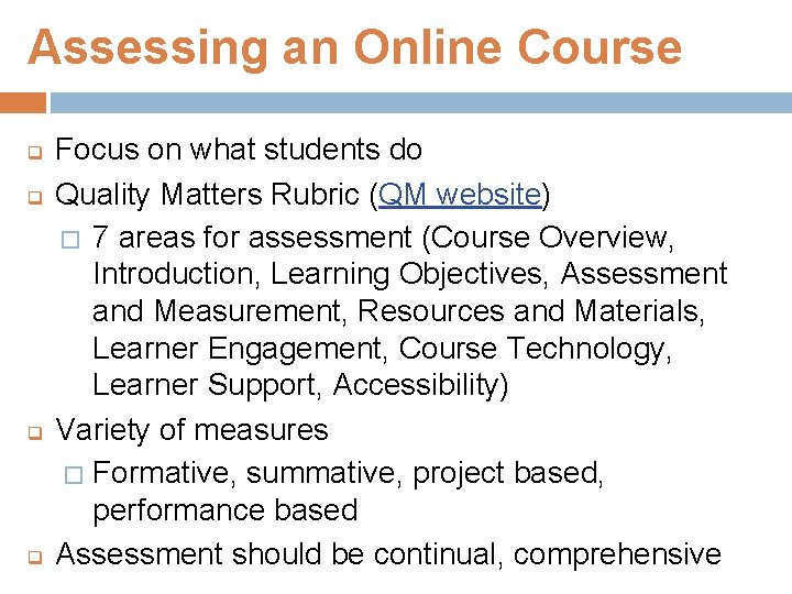 Assessing an Online Course q q Focus on what students do Quality Matters Rubric