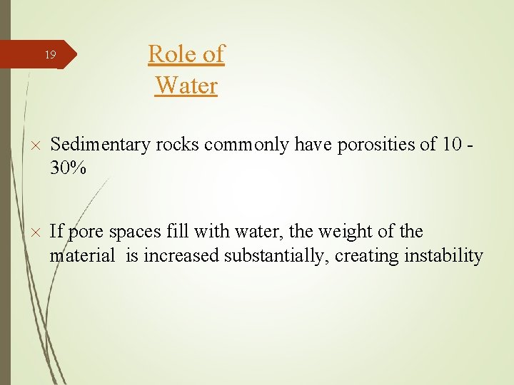 19 Role of Water Sedimentary rocks commonly have porosities of 10 30% If pore
