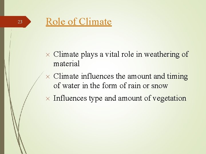 23 Role of Climate plays a vital role in weathering of material Climate influences