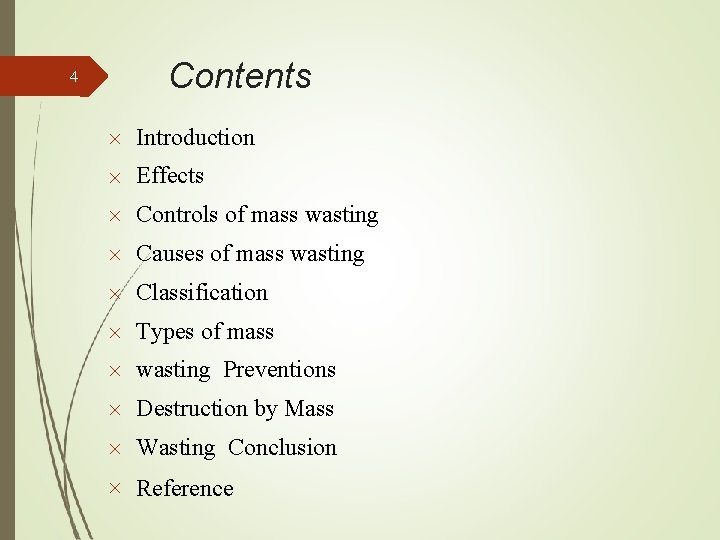 4 Contents Introduction Effects Controls of mass wasting Causes of mass wasting Classification Types