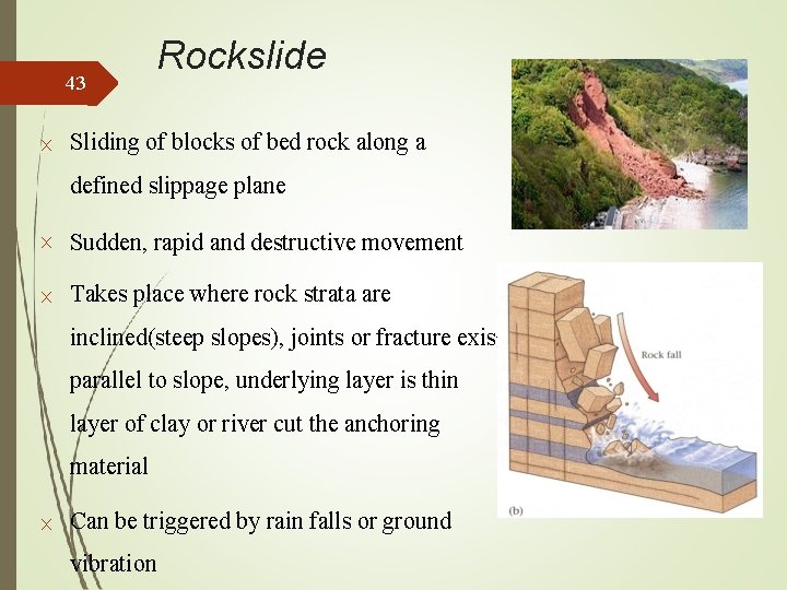 43 Rockslide Sliding of blocks of bed rock along a defined slippage plane Sudden,