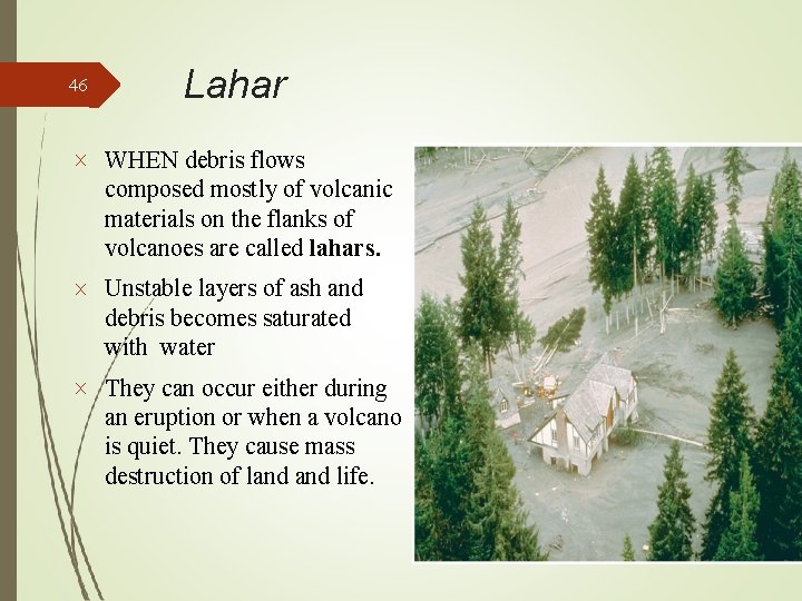 46 Lahar WHEN debris flows composed mostly of volcanic materials on the flanks of