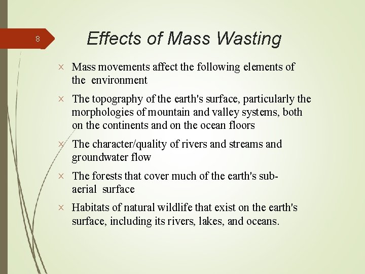 8 Effects of Mass Wasting Mass movements affect the following elements of the environment