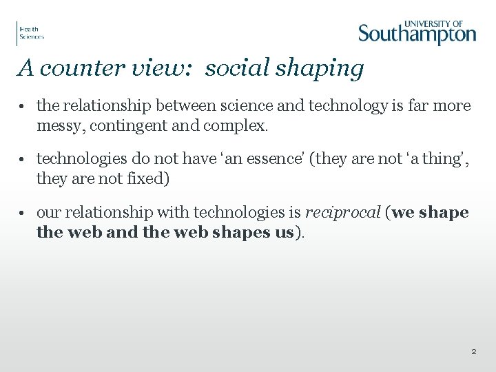 A counter view: social shaping • the relationship between science and technology is far