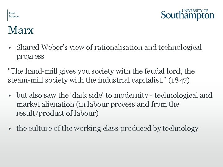 Marx • Shared Weber’s view of rationalisation and technological progress “The hand-mill gives you