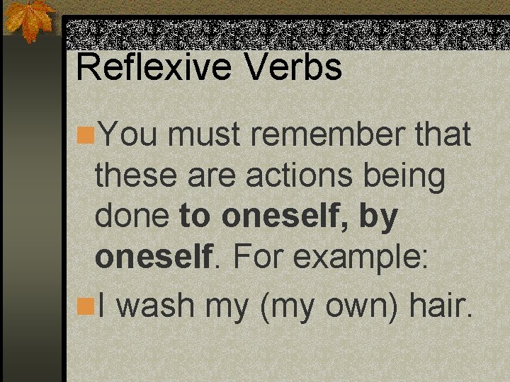 Reflexive Verbs n. You must remember that these are actions being done to oneself, Reflexive Verbs n. You must remember that these are actions being done to oneself,