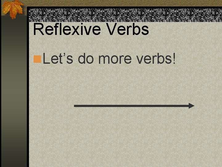 Reflexive Verbs n. Let’s do more verbs! Reflexive Verbs n. Let’s do more verbs!
