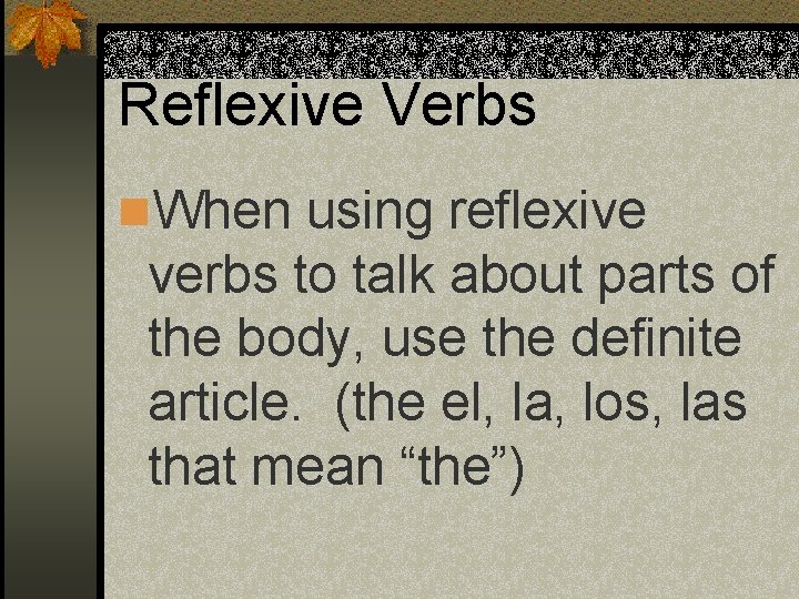 Reflexive Verbs n. When using reflexive verbs to talk about parts of the body, Reflexive Verbs n. When using reflexive verbs to talk about parts of the body,