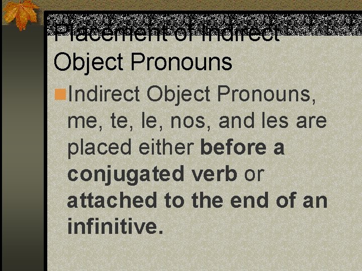 Placement of Indirect Object Pronouns n. Indirect Object Pronouns, me, te, le, nos, and Placement of Indirect Object Pronouns n. Indirect Object Pronouns, me, te, le, nos, and