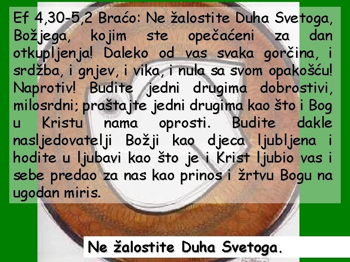 Ef 4, 30 -5, 2 Braćo: Ne žalostite Duha Svetoga, Božjega, kojim ste opečaćeni