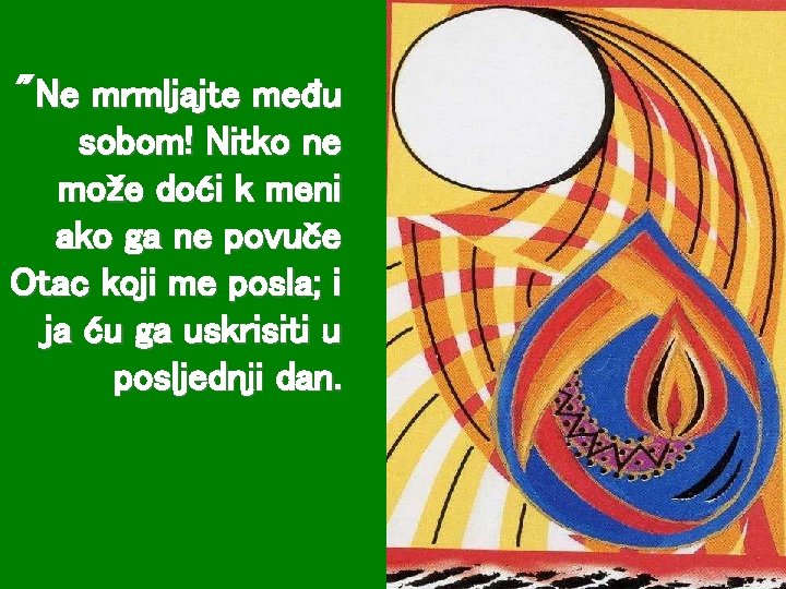 "Ne mrmljajte među sobom! Nitko ne može doći k meni ako ga ne povuče