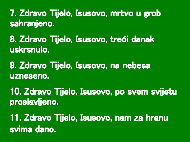 7. Zdravo Tijelo, Isusovo, mrtvo u grob sahranjeno. 8. Zdravo Tijelo, Isusovo, treći danak