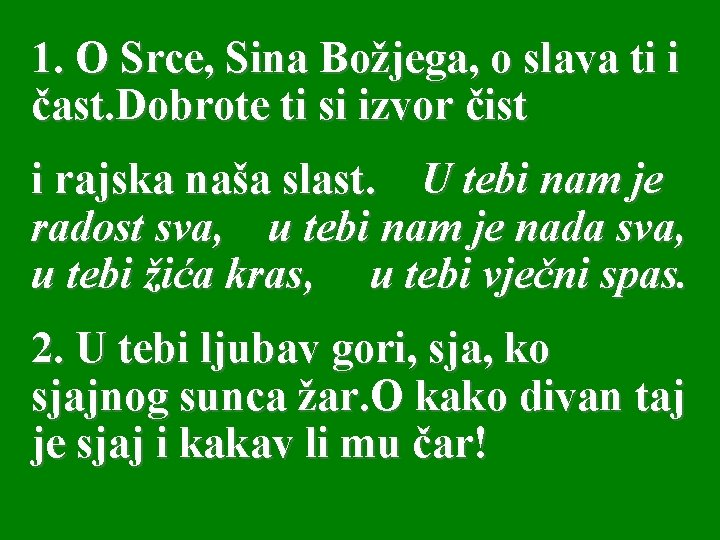 1. O Srce, Sina Božjega, o slava ti i čast. Dobrote ti si izvor