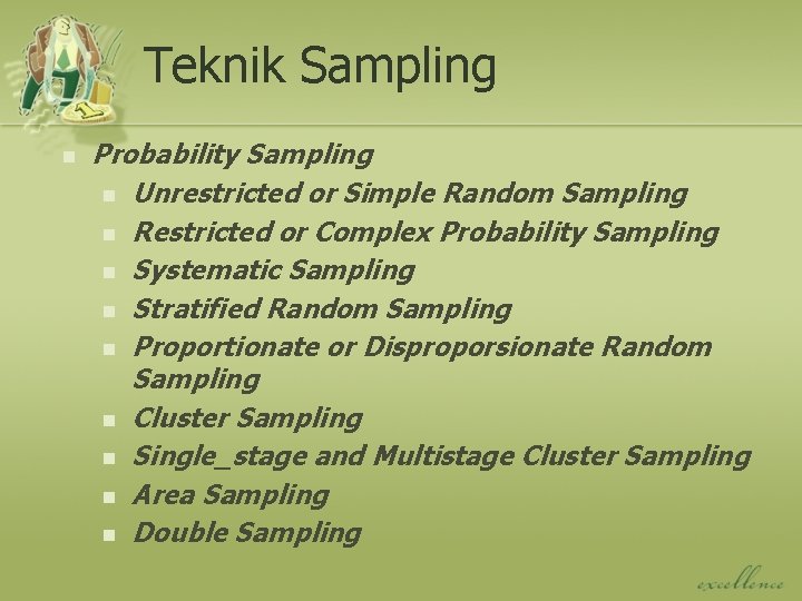 Teknik Sampling n Probability Sampling n Unrestricted or Simple Random Sampling n Restricted or
