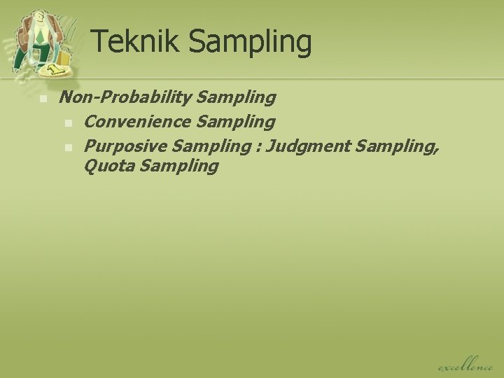 Teknik Sampling n Non-Probability Sampling n Convenience Sampling n Purposive Sampling : Judgment Sampling,