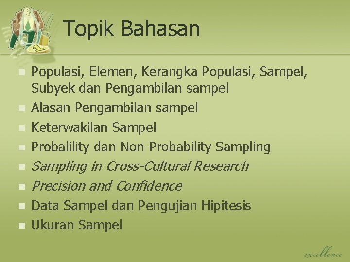 Topik Bahasan n n n n Populasi, Elemen, Kerangka Populasi, Sampel, Subyek dan Pengambilan