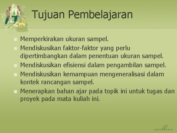 Tujuan Pembelajaran n n Memperkirakan ukuran sampel. Mendiskusikan faktor-faktor yang perlu dipertimbangkan dalam penentuan