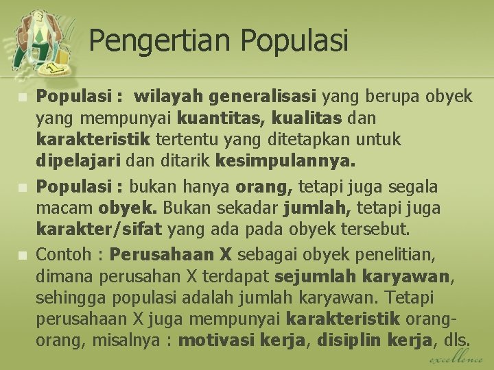 Pengertian Populasi n n n Populasi : wilayah generalisasi yang berupa obyek yang mempunyai