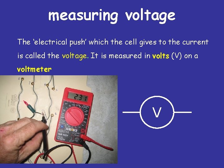 measuring voltage The ‘electrical push’ which the cell gives to the current is called
